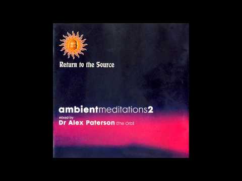 Alex Paterson — Ambient Meditations Vol 2 : DJ Mix -- Dr Alex Paterson [The Orb]