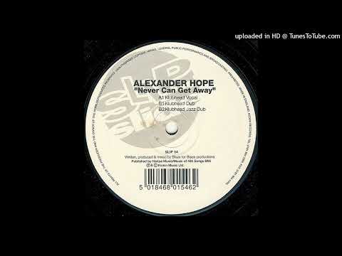 Alexander Hope — Alexander Hope - Never Can Get Away (Klubhead Vocal)