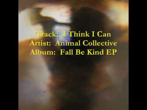Animal Collective — Animal Collective - I Think I Can  [from the 2009 Fall Be Kind EP]