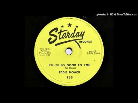 Eddie Noack — Eddie Noack - I'll Be So Good To You (Starday 169)
