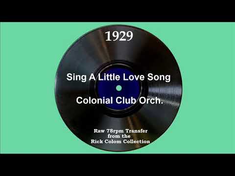 Colonial Club Orchestra — 1929 Colonial Club Orch. - Sing A Little Love Song (Scrappy Lambert, vocal)