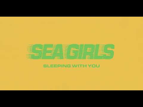 Sea Girls — Sleeping With You
