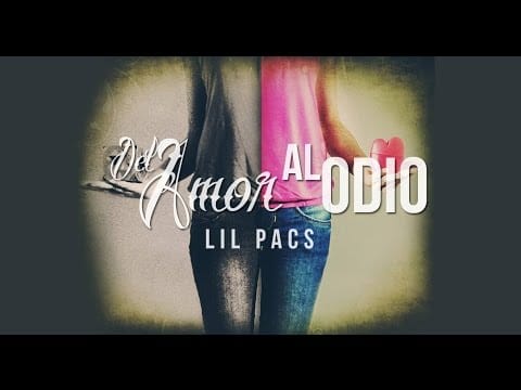 Lil Pacs — Lil Pacs - Del Amor Al Odio (Ft. Kane Mc) con letra
