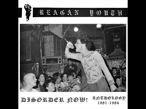 Reagan Youth — Reagan Youth - Disorder Now! Anthology 1981-1984 (Full Album)