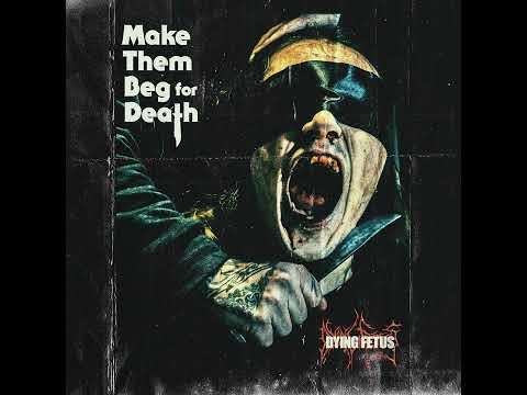 Dying Fetus — Dying Fetus - Make Them Beg for Death (2023) [FullAlbum]