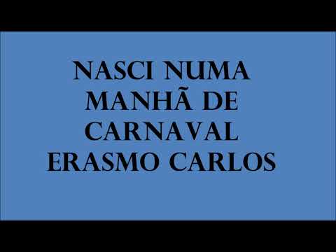 Erasmo Carlos — Nasci numa manhã de carnaval - Erasmo Carlos