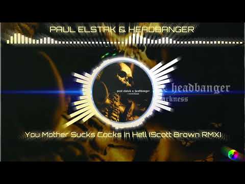 The Headbanger — PAUL ELSTAK & HEADBANGER - You Mother Sucks Cocks In Hell (Scott Brown Rmx)