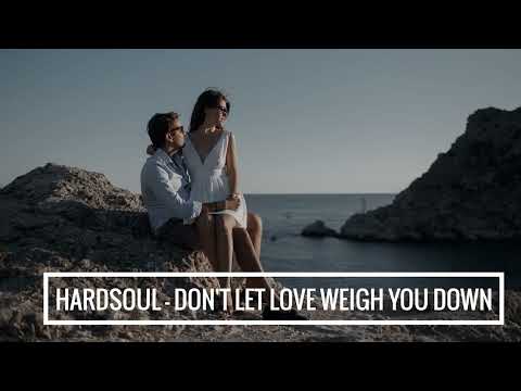 Hardsoul — Hardsoul feat. Amma - Don't Let Love Weigh You Down