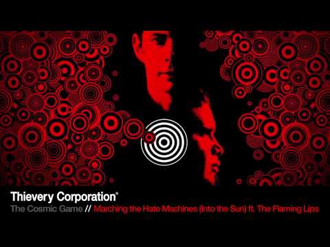 Thievery Corporation — Thievery Corporation - Marching the Hate Machines (Into the Sun) ft. The Flaming Lips [Official]