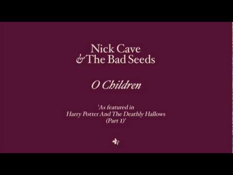 Nick Cave & The Bad Seeds — Nick Cave & The Bad Seeds - O Children (from Harry Potter & The Deathly Hallows)