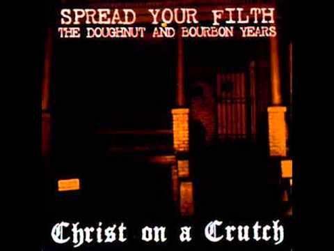 Christ On A Crutch — Christ on a Crutch   Spread Your Filth