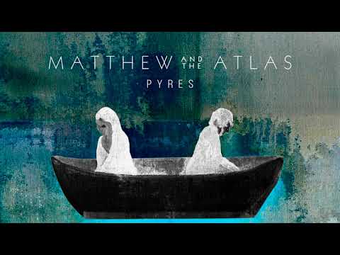 Matthew And The Atlas — Matthew And The Atlas - PYRES (Official Audio)