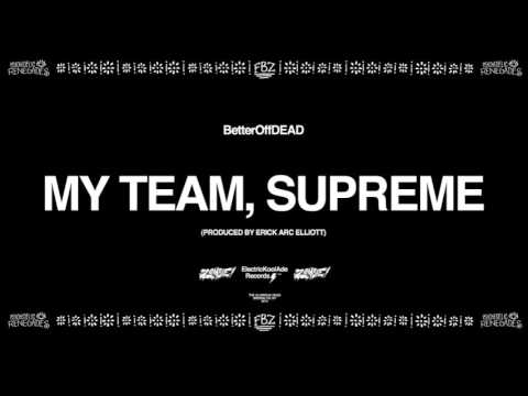Flatbush ZOMBiES — My Team, Supreme (Prod. By Erick Arc Elliott) | BetterOffDEAD