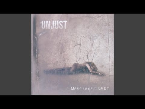 Unjust — MakeShift Grey
