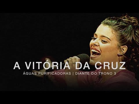 Diante Do Trono — A Vitória da Cruz | DVD Águas Purificadoras | Diante do Trono