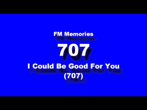707 — FM Memories: 707 - I Could Be Good For You