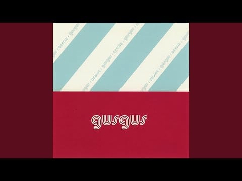 Gusgus — Desire (Gus Gus Psychobitch Mix)