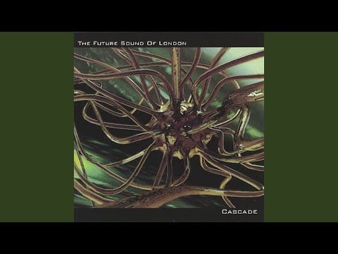 The Future Sound Of London — Cascade (Part 5)