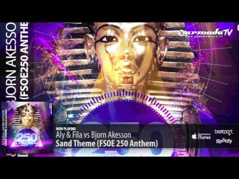 Aly & Fila — Aly & Fila vs Bjorn Akesson - Sand Theme (FSOE 250 Anthem) (Original Mix)