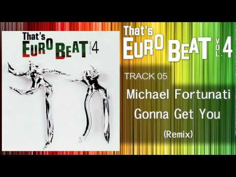 Michael Fortunati — Michael Fortunati - Gonna Get You (Remix) That's EURO BEAT 04-05