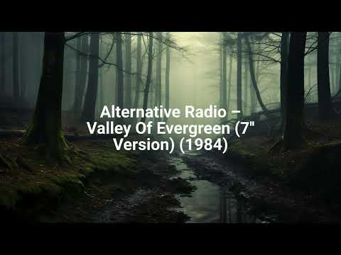 Alternative Radio — Alternative Radio – Valley Of Evergreen (7'' Version) (1984)
