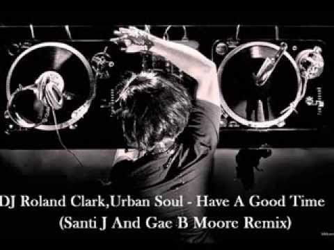 Urban Soul — Dj Roland Clark, Urban Soul - Have A Good Time (SantiJ & Gae B Moore Remix)
