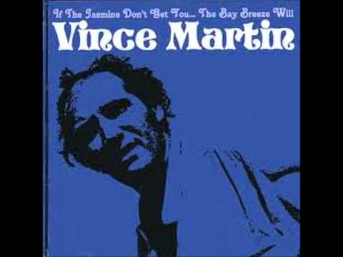 Vince Martin — Vince Martin - If The Jasmine Don't Get You