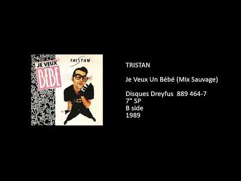 Tristan (2) — TRISTAN - Je Veux Un Bébé (Mix Sauvage) - 1989