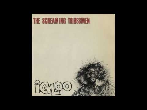 The Screaming Tribesmen — Screaming Tribesmen - Igloo