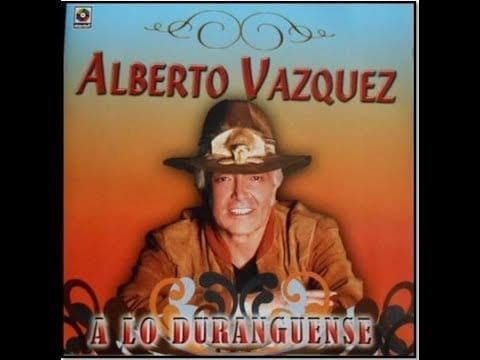 Alberto Vázquez — A LO DURANGUENSE ALBERTO VÁZQUEZ (DISCO COMPLETO) (DISCO 63) 2007