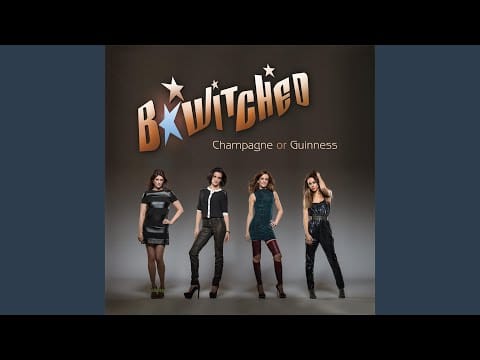 B*Witched — Champagne or Guinness