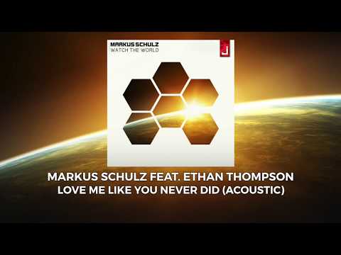 Markus Schulz — Markus Schulz feat  Ethan Thompson - Love Me Like You Never Did (Acoustic)