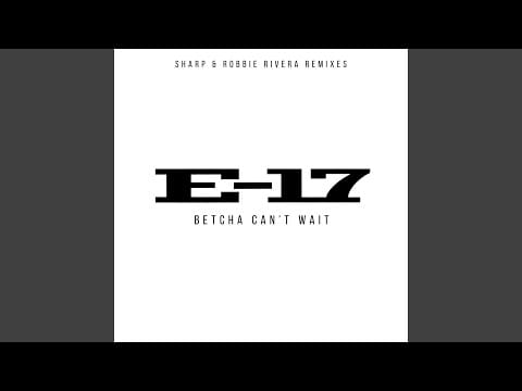 E-17 — Betcha Can't Wait (Sharp Boys Club Mix)