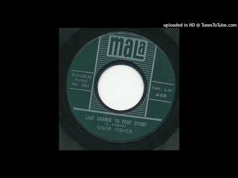 Vigor Fisher — Vigor Fisher - Last Chance To Foot Stomp-1962