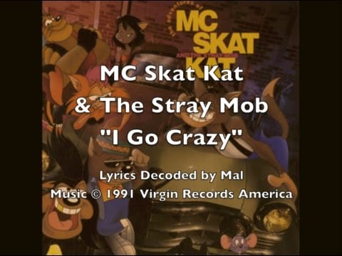 MC Skat Kat and The Stray Mob — MC Skat Kat - "I Go Crazy" Lyrics