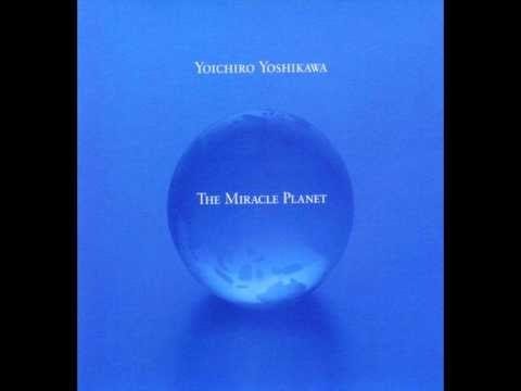 Yoichiro Yoshikawa — Yoichiro Yoshikawa - The Miracle Planet