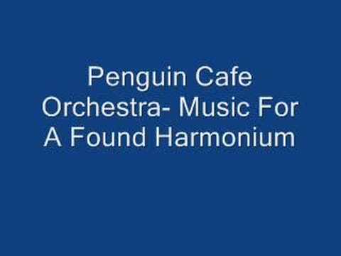 Penguin Cafe Orchestra — Penguin Cafe Orchestra- Music For A Found Harmonium