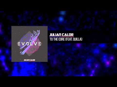 Julian Calor — Julian Calor - To The Core (feat. Quilla) | #EvolveAlbum [OUT NOW 07/16]