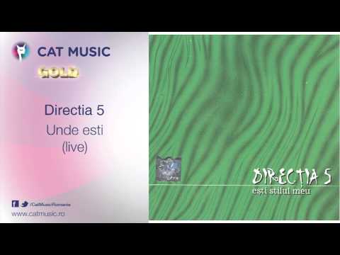 Direcția 5 — Directia 5 - Unde esti (live)