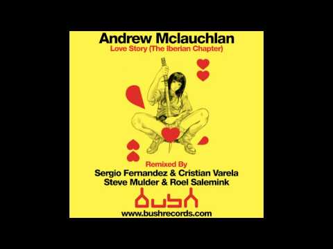 Andrew McLauchlan — Andrew McLaughlan - Love Story (Sergio Fernandez & Cristian Varela Remix) [Bush Records]