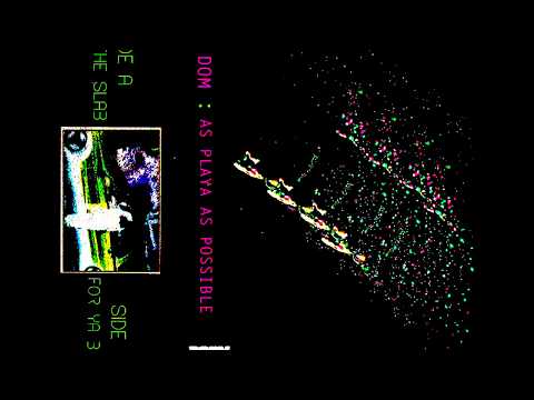 DOM (76) — DOM - AS PLAYA AS POSSIBLE [FULL TAPE]