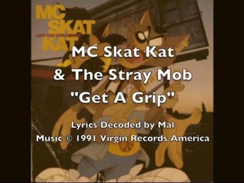 MC Skat Kat and The Stray Mob — MC Skat Kat - "Get A Grip" Lyrics