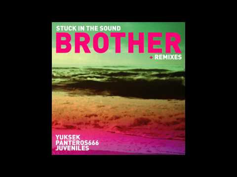 Stuck In The Sound — Stuck In the Sound - Brother [Juveniles Remix]