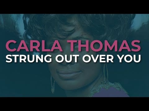 Carla Thomas — Carla Thomas - Strung Out Over You (Official Audio)