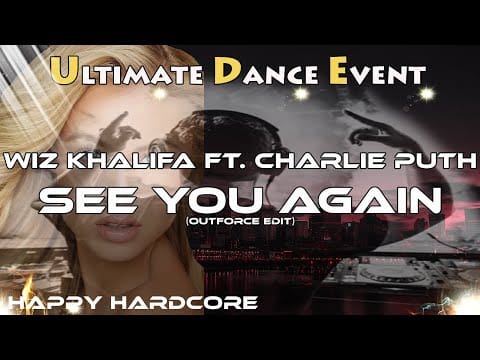 Wiz Khalifa — Happy Hardcore ♫ Wiz Khalifa ft. Charlie Puth - See You Again (Outforce Edit)