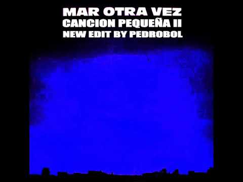 Mar Otra Vez — MAR OTRA VEZ - CANCION PEQUEÑA II NEW EDIT BY PEDROBOL