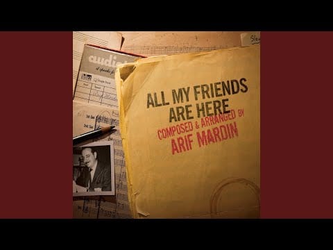 Arif Mardin — All My Friends Are Here