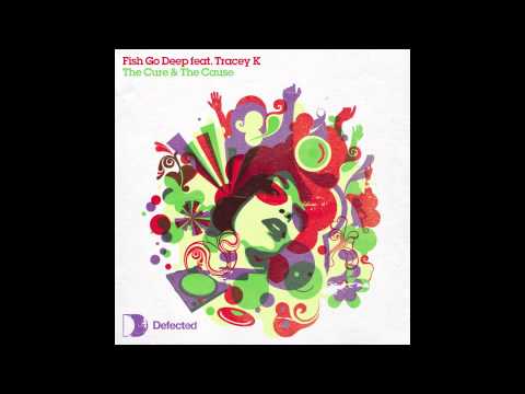 Fish Go Deep — Fish Go Deep & Tracey K - The Cure & The Cause (Charles Webster Vocal Remix)