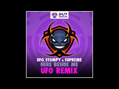 DJ Stompy — Stompy & Supreme, UFO - Here Beside Me (UFO Remix) [24/7 Hardcore]