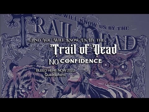 ...And You Will Know Us by the Trail of Dead — ...Trail of Dead - No Confidence (Lyric video: 2022)
